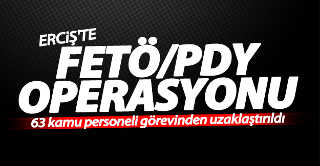 Erciş'te 63 kamu personeli görevinden uzaklaştırıldı
