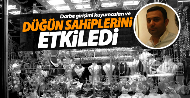 Darbe girişimi düğün sahipleri ve kuyumcuları da etkiledi