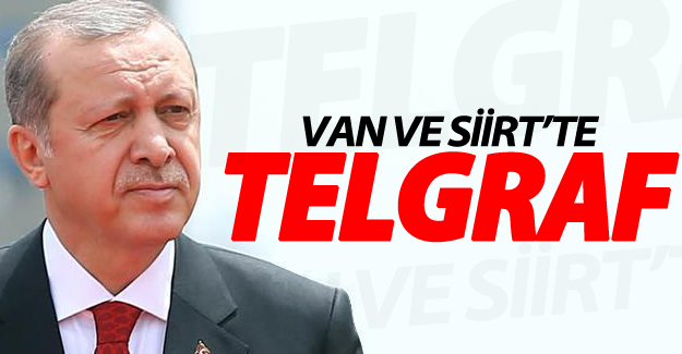 Erdoğan'dan Van ve Siirt'te telgraf!
