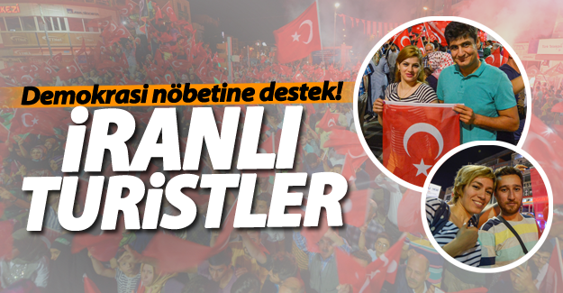 İranlı turistlerden demokrasi nöbetine destek