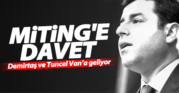 Demirtaş ve Tuncel Van’a geliyor