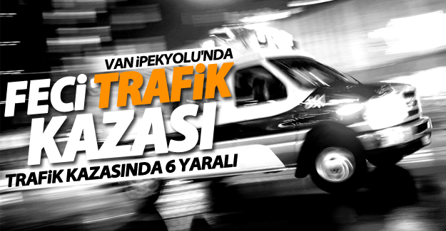 SON DAKİKA! Van’da trafik kazası; 6 yaralı