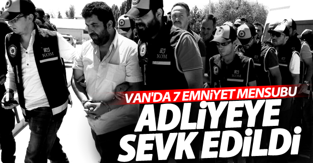 SON DAKİKA! Van’da 7 polis adliyeye sevk edildi