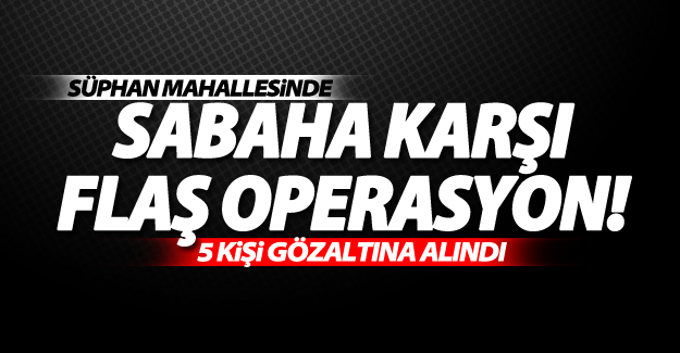 SON DAKİKA! Van’da şafak operasyonu; 5 gözaltı