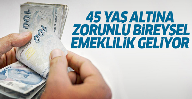 45 yaş altına zorunlu bireysel emeklilik geliyor