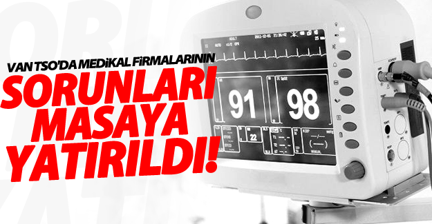 Van TSO, medikal firmalarının sorunlarını ele aldı