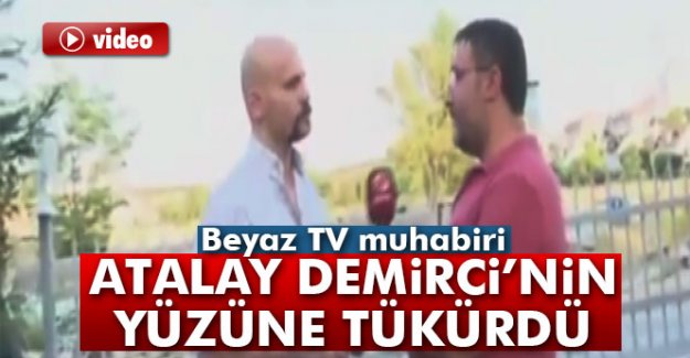 Beyaz TV sipikeri Atalay Demirci'nin yüzüne tükürdü!İşte o anlar