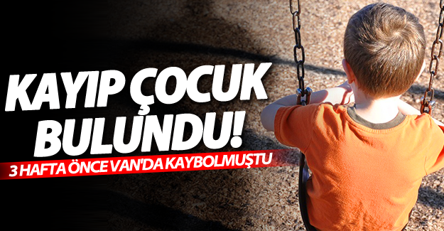 Van'da 3 hafta önce kayıp çocuk Ali Zengin bulundu