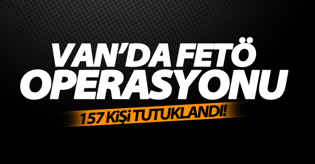 Van'da 157 Kişi Tutukladı