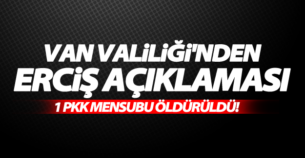 Van Valiliği'nden Erciş’teki PKK operasyonuna ilişkin açıklama