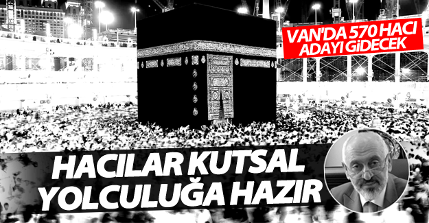 Vanlı hacı adayları kutsal yolculuğa hazır