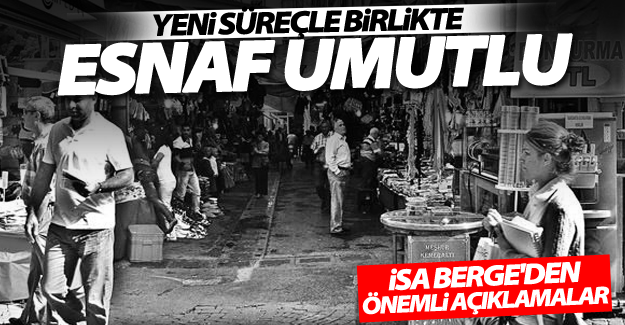 Berge: “Esnafımız yeni süreçten umutlu”