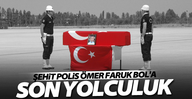 Şehit polis Ömer Faruk Bol, memleketine uğurlandı