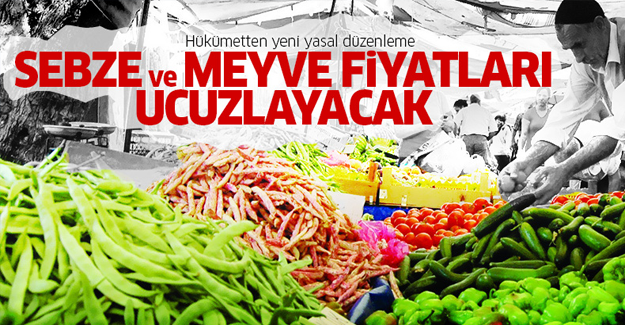 Sebze ve meyve fiyatları ucuzlayacak