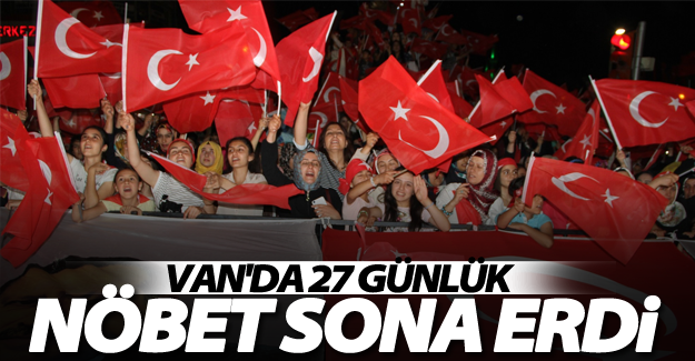 Van’da demokrasi nöbeti sona erdi