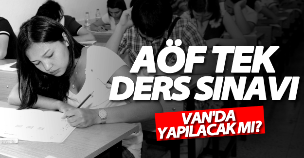 AÖF tek ders sınavı hafta sonu yapılacak iller! İşte o iller