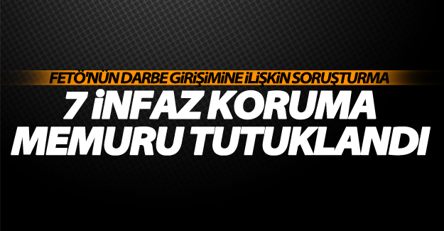 Van'da 7 infaz koruma memuru daha tutuklandı!