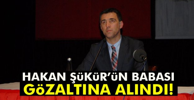 Hakan Şükür'ün babası Sermet Şükür gözaltına alındı!Kimdir?