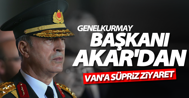 Genelkurmay Başkanı Orgeneral Akar, Van'da