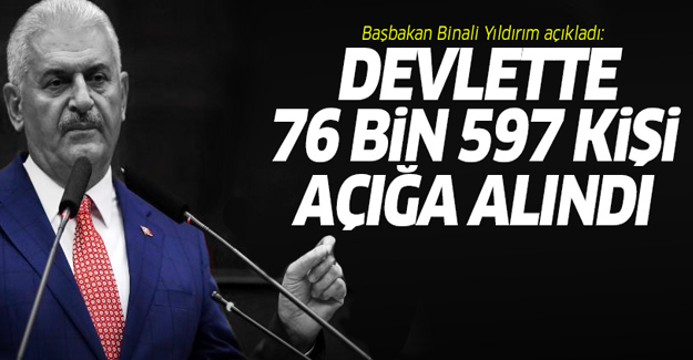 Başbakan Yıldırım: Devlette 76 bin 597 kişi açığa alındı