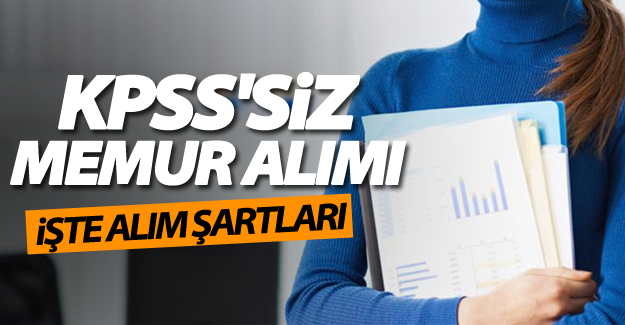 KPSS'siz memur olma şartları! İşte alım yapacak kurumlar