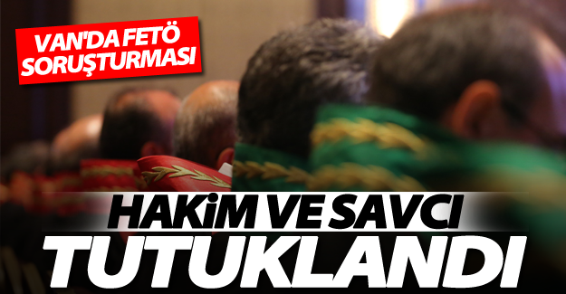Van'da gözaltına alınan hakim ve savcı tutuklandı