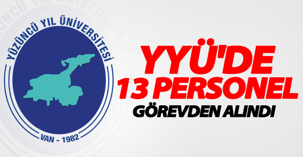 YYÜ’de 13 kişi daha görevden uzaklaştırıldı