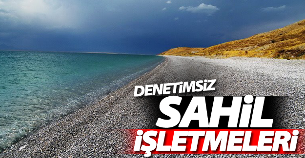 Sahil işletmeleri vatandaşı bezdirdi!