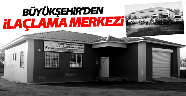 Büyükşehir Belediyesi,"Vektörle mücadele ve ilaç uygulama merkezi" açtı