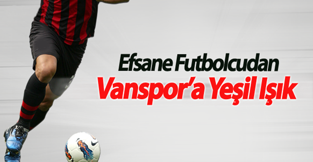 Efsane futbolcudan Van Belediyespor’a yeşil ışık!
