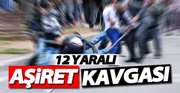 Aşiretler arası kavga! 12 yaralı!