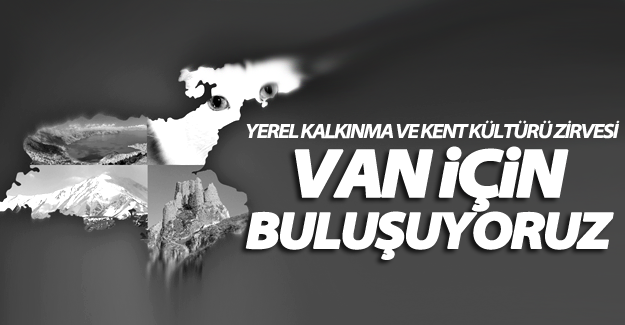 Van'da Yerel Kalkınma ve Kent Kültürü Zirvesi