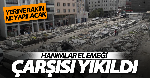 (ÖZEL HABER) Hanımlar El Emeği Çarşısı yıkıldı