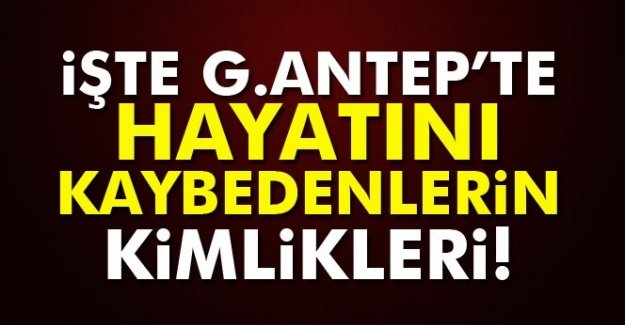 Gaziantep'te bombalı saldırıda hayatını kaybedenlerin kimlikleri belli oldu