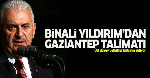 Başbakan Binali Yıldırım'dan Gaziantep talimatı