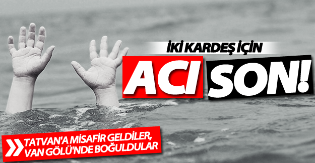 Tatvan'a misafir geldiler, Van Gölü'nde boğuldular