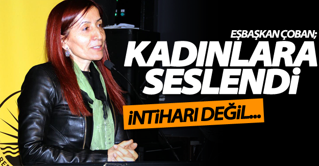 Eşbaşkan Çoban'dan kadınlara çağrı