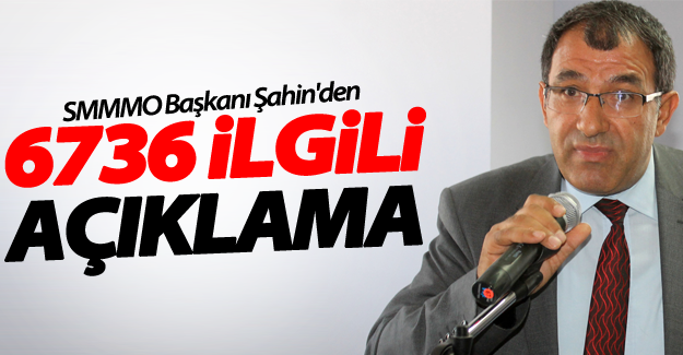 Van SMMMO Başkanı Şahin’den 6736 ilgili açıklama