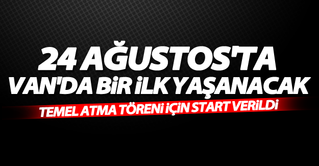 24 Ağustos'ta Van'da bir ilk yaşanacak!
