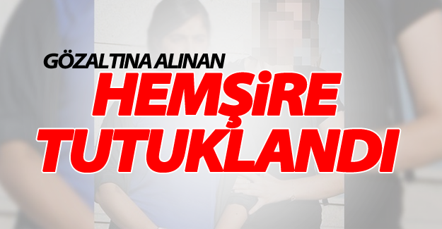 Van'da gözaltına alınan hemşire tutuklandı