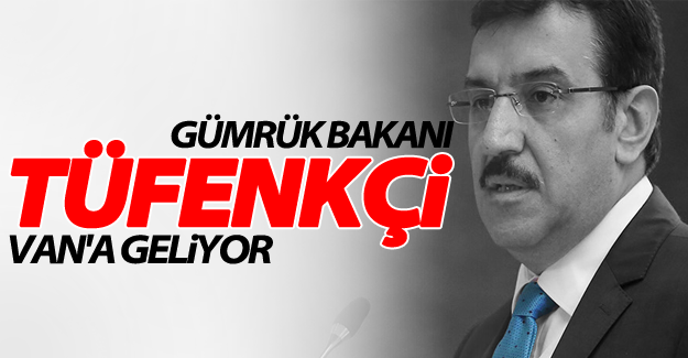 Bakan Bülent Tüfenkçi Van’a geliyor