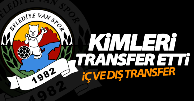 Vanspor kimleri transfer etti!