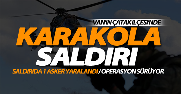 SON DAKİKA!Van’da karakola saldırı: 1 asker yaralı