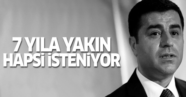 Demirtaş hakkında 7 yıl hapis talebi