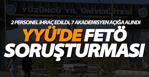 YYÜ'de deprem! 2 personel ihraç edildi, 7 akademisyen açığa alındı