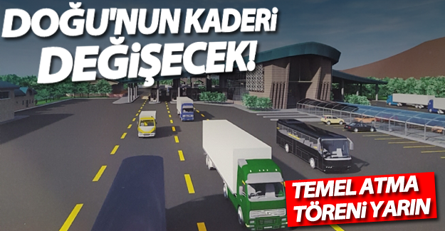 Doğu'nun kaderi "Kapıköy" ile değişecek