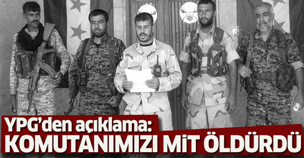 YPG'den flaş açıklama: Komutanımızı MİT öldürdü