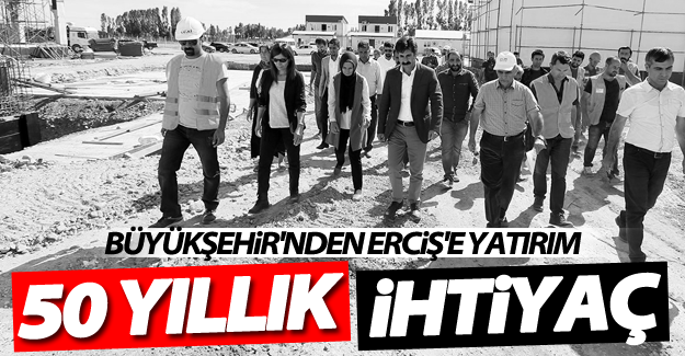 Erciş'te 50 yıllık ihtiyaç