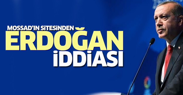 MOSSAD'ın sitesinden Erdoğan iddiası