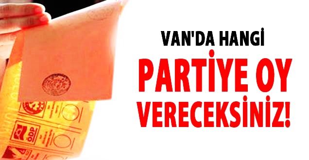 Van'da seçimde hangi partiye oy verceksiniz!